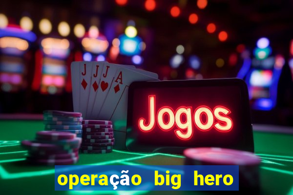 operação big hero assistir online